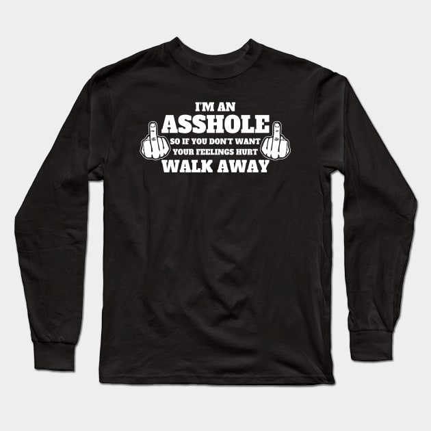 Im An Asshole Walk Away Long Sleeve T-Shirt by Mariteas